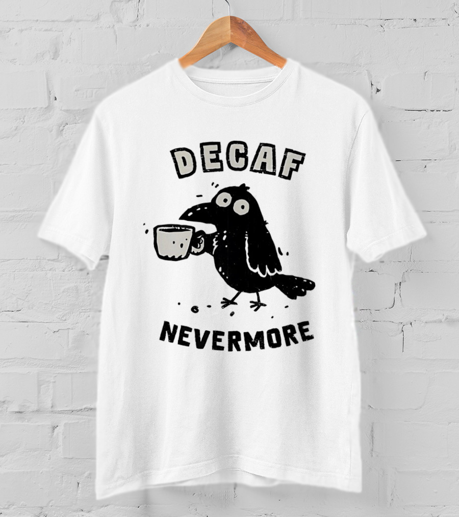 Decaf Nevermore Raven Coffee Poe Humor T-Shirt
