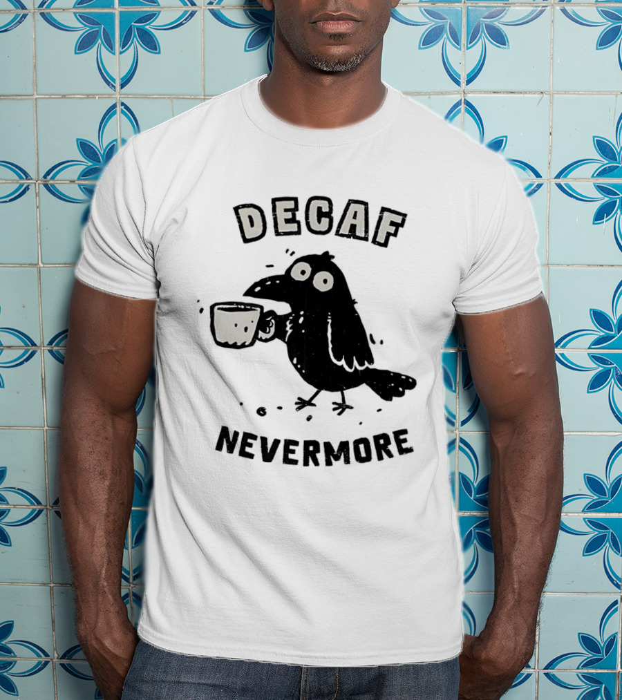 Decaf Nevermore Raven Coffee Poe Humor T-Shirt