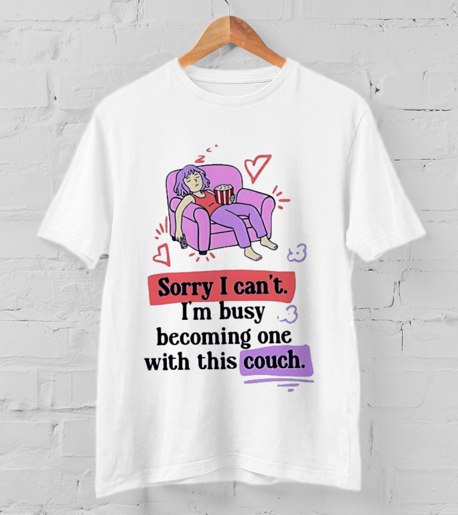 Girl Sleeping On Sofa Sorry I Can't I'm Busy Becoming One With This Couch T-Shirt