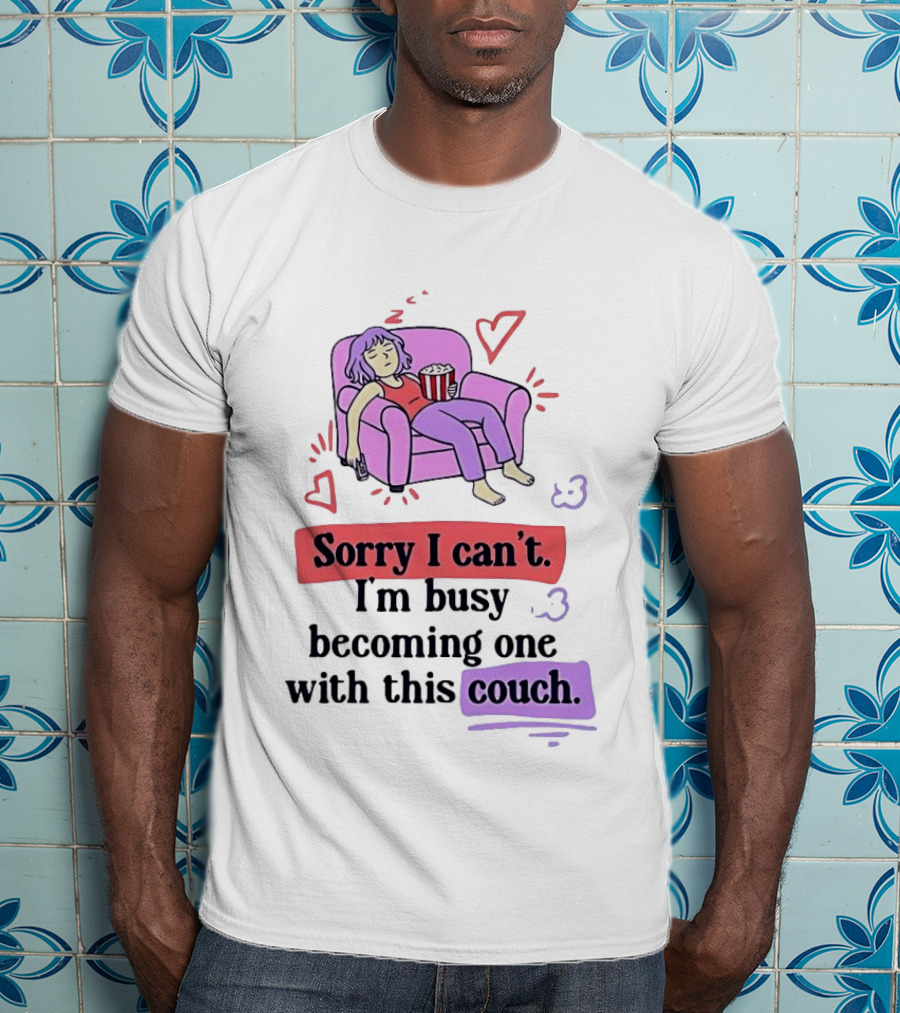 Girl Sleeping On Sofa Sorry I Can't I'm Busy Becoming One With This Couch T-Shirt