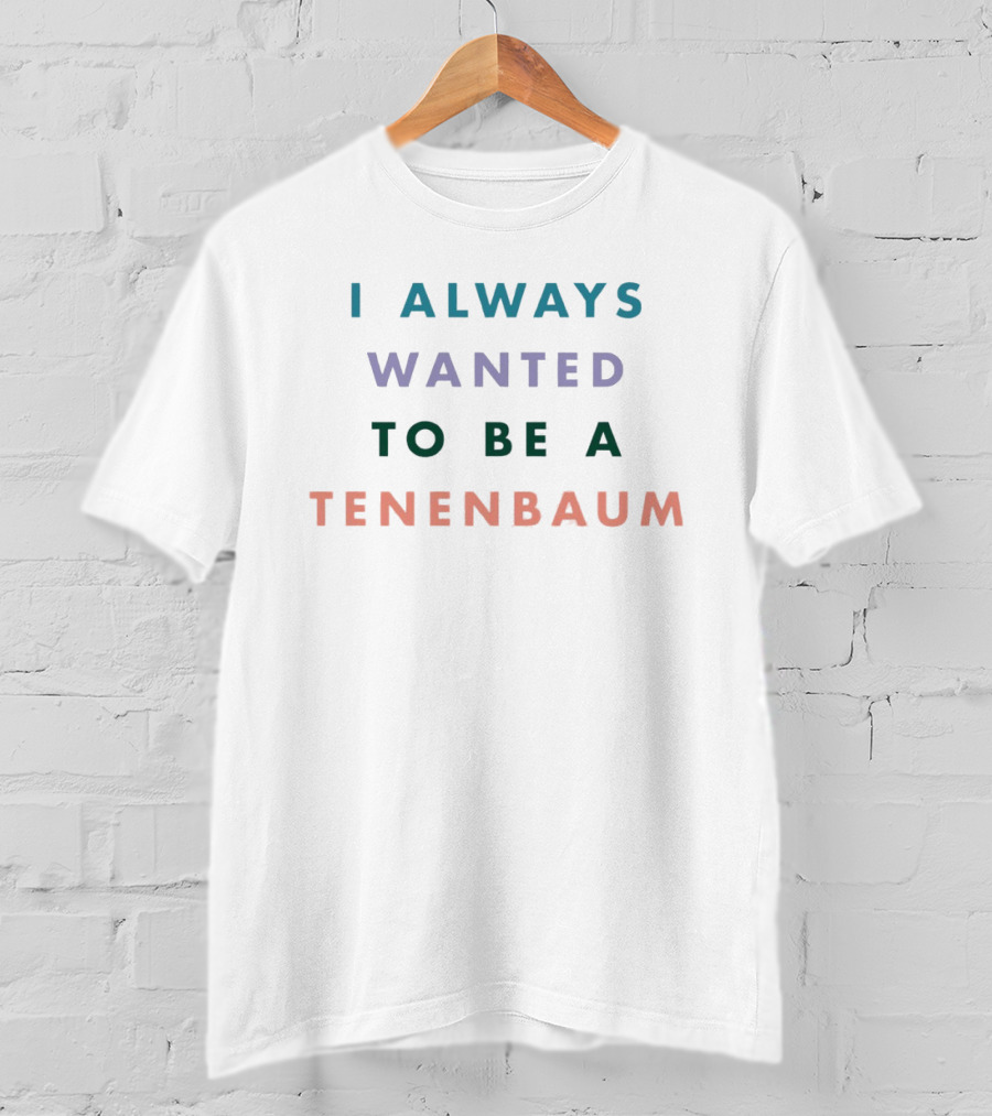 I Always Wanted To Be A Tenenbaum Movie Pastel T-Shirt