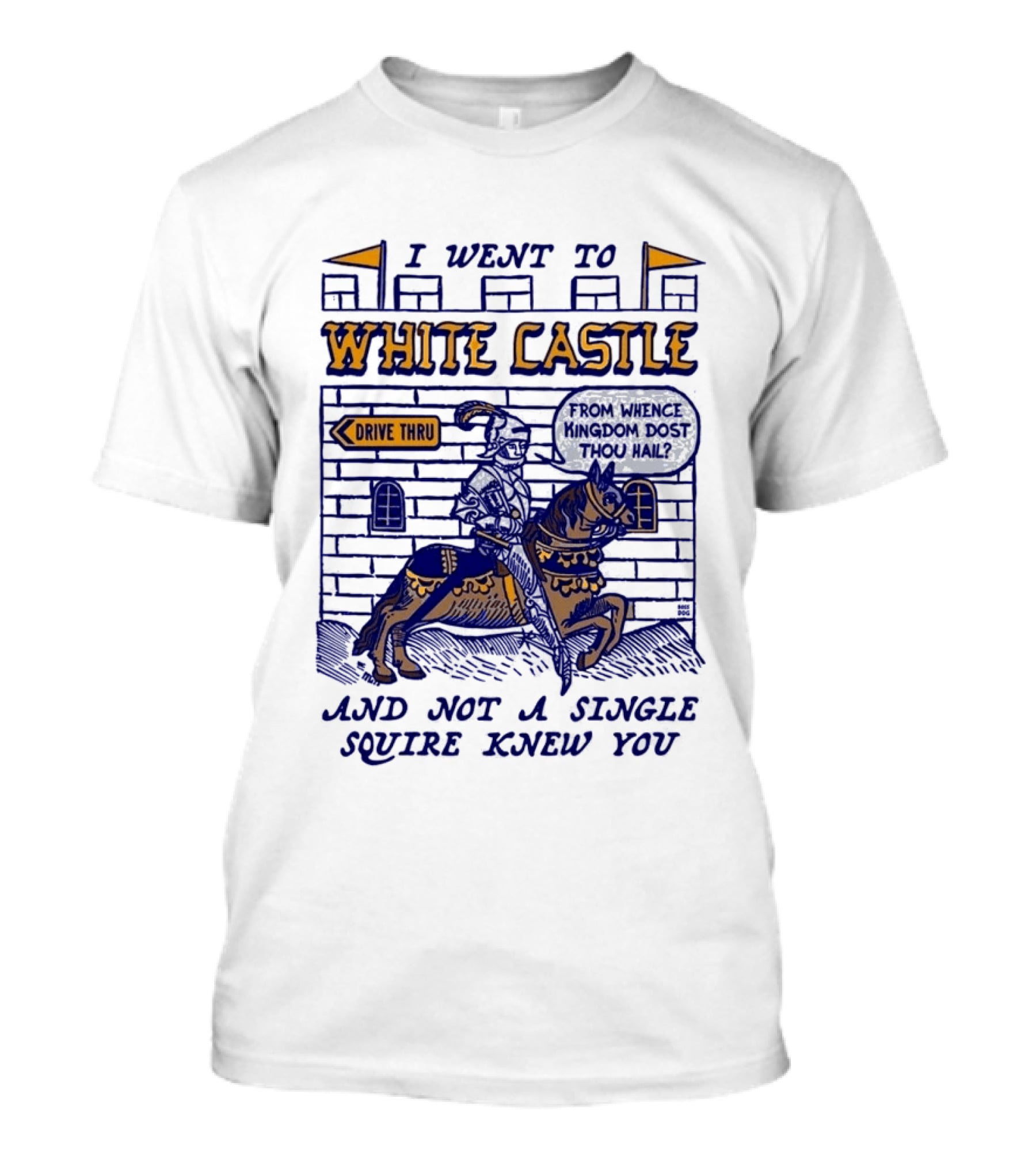 I Went To White Castle Drive Thru And Not A Single Squire Knew You T-Shirt