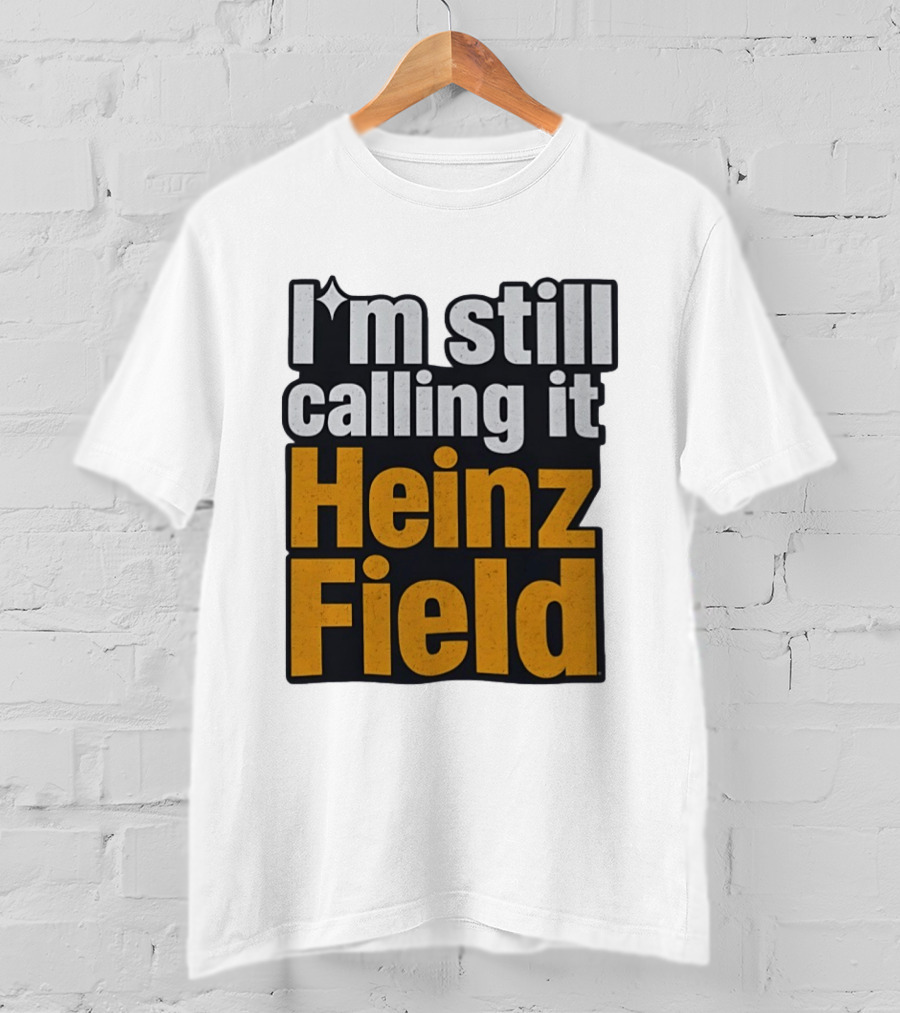 I'm Still Calling It Heinz Field Pittsburgh Nostalgia T-Shirt