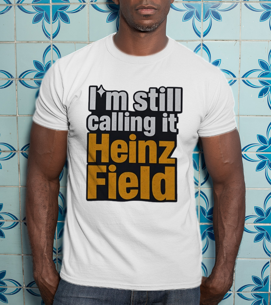 I'm Still Calling It Heinz Field Pittsburgh Nostalgia T-Shirt