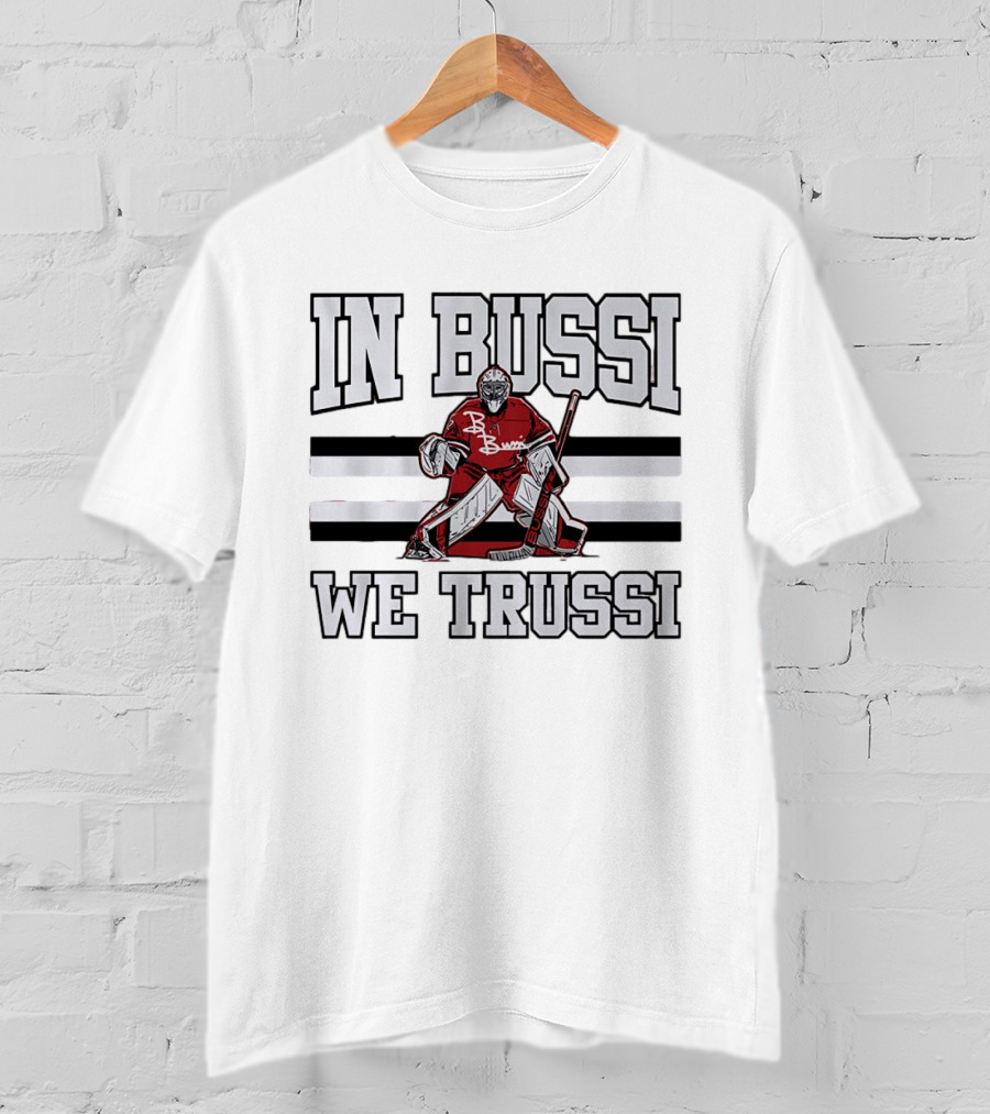 In Bussi We Trussi Hockey Goalie B. Bussi Jersey Goalie T-Shirt