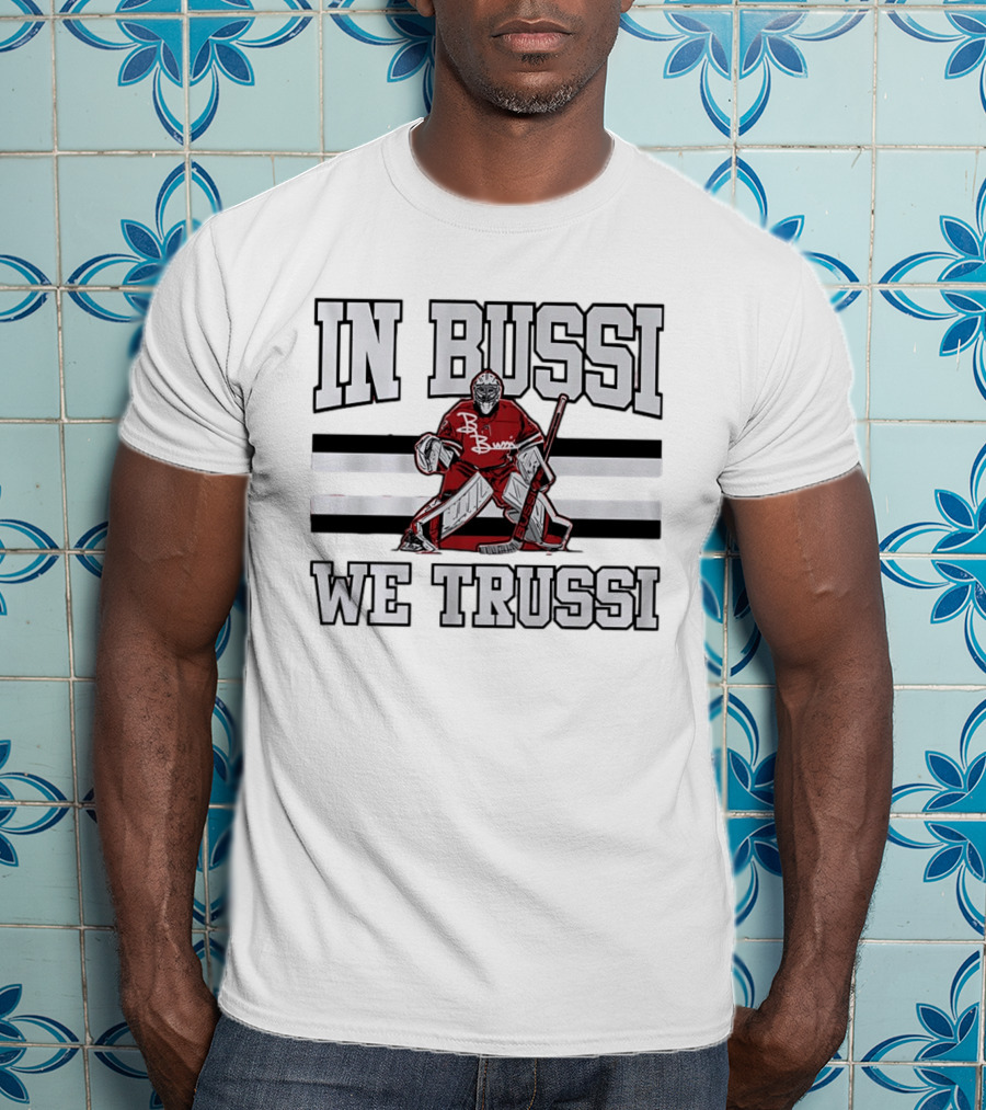 In Bussi We Trussi Hockey Goalie B. Bussi Jersey Goalie T-Shirt