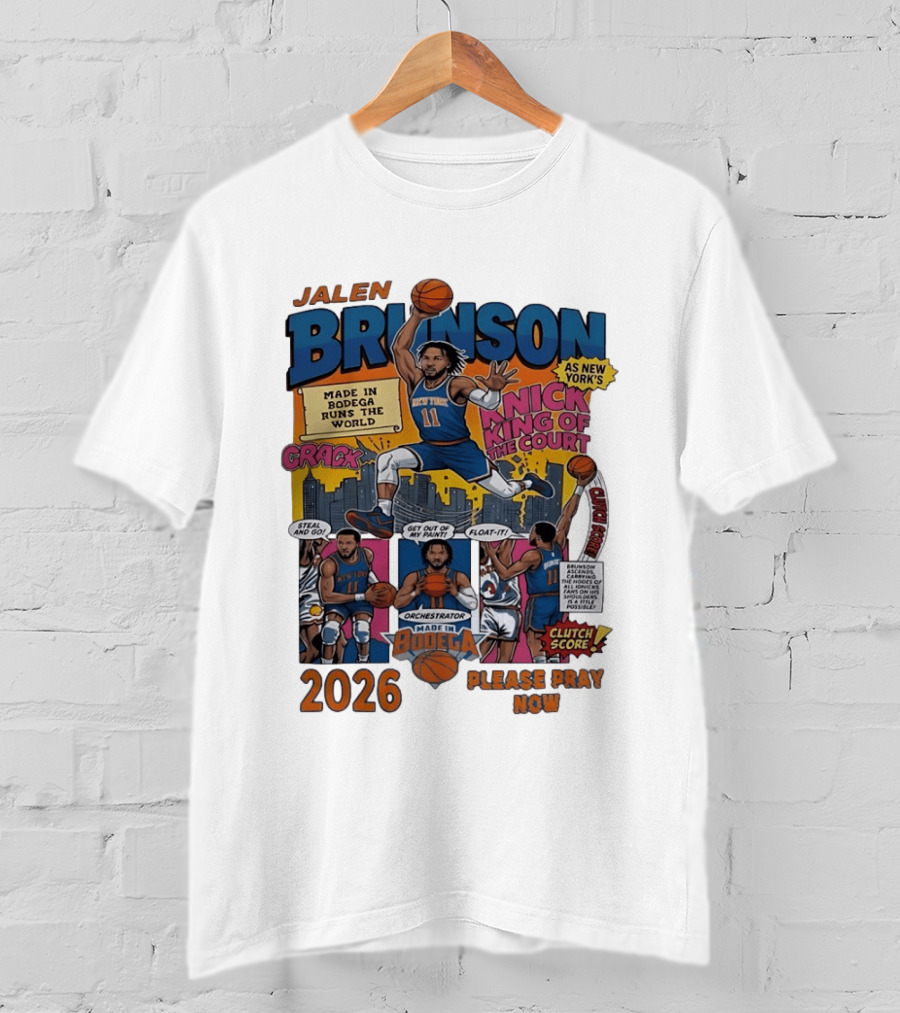 Jalen Brunson New York Knicks Made In Bodega Runs The World King Of The Court 2026 Please Pray Now T-Shirt