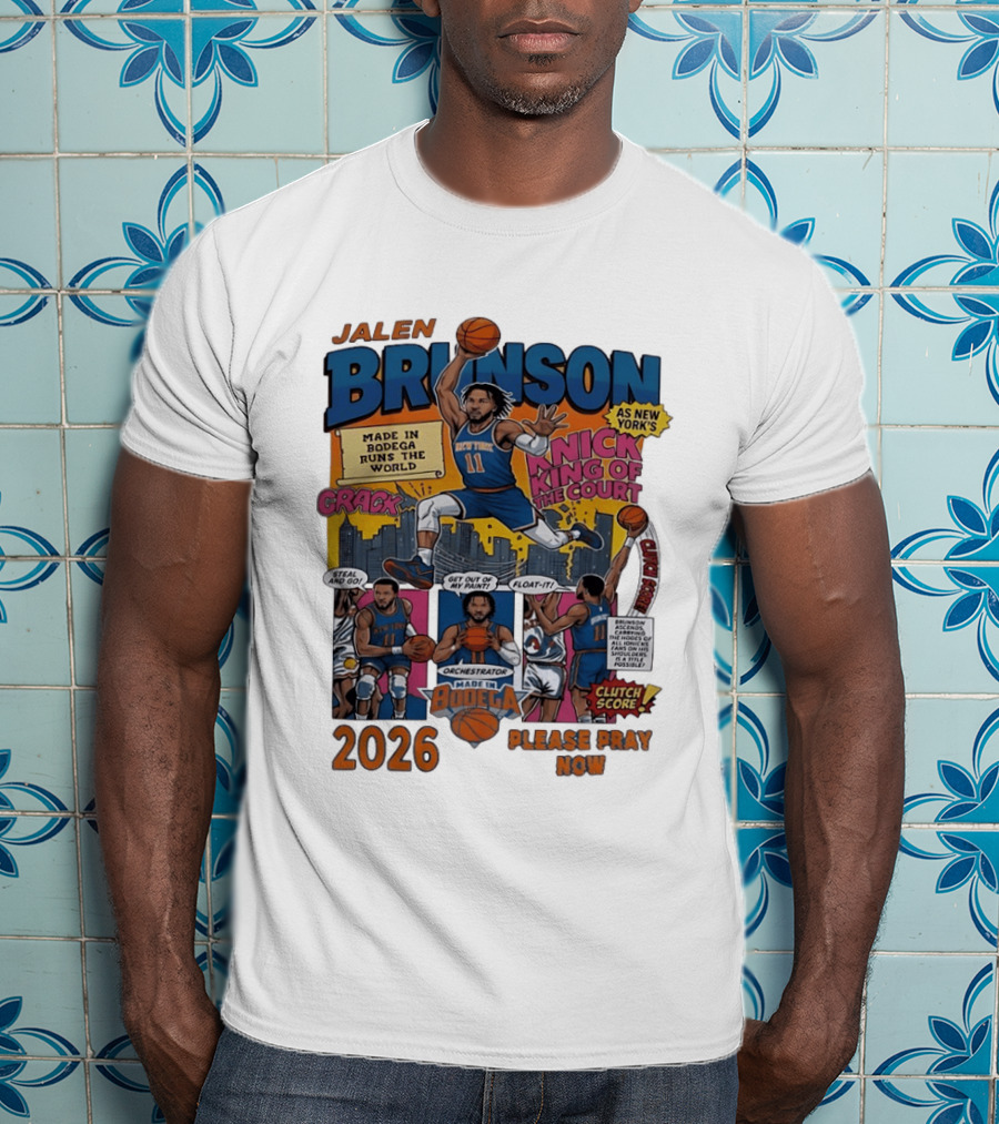 Jalen Brunson New York Knicks Made In Bodega Runs The World King Of The Court 2026 Please Pray Now T-Shirt