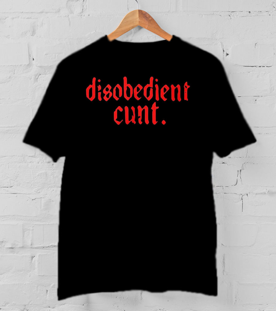 Disobedient Cunt T-Shirt
