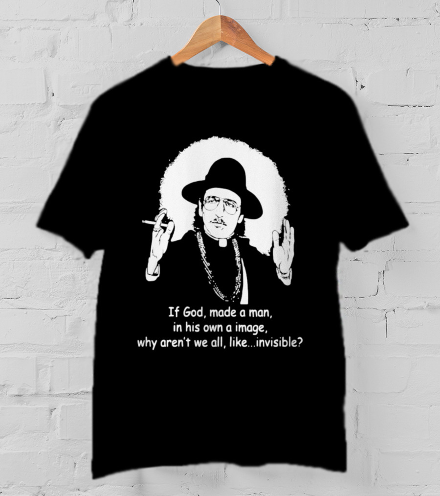 Father Guido Sarducci If God Made Man In His Own Image Why Aren't We All Invisible T-Shirt