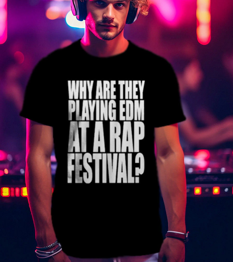 Why Are They Playing EDM At A Rap Festival Lyrical Lemonade Summer Smash Festival 2026 Bridgeview Illinois Exclusive T-Shirt