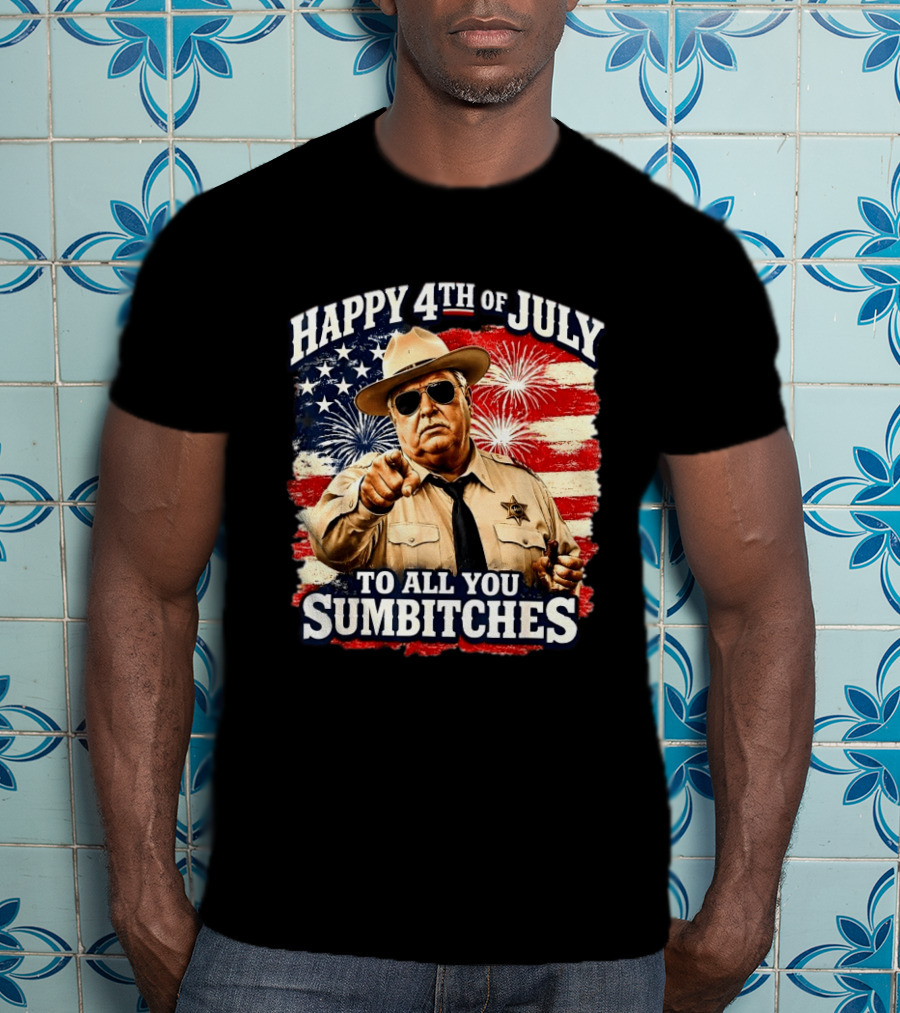 Happy 4th Of July To All You Sum Bitches Sheriff Patriotic Fireworks Flag T-Shirt