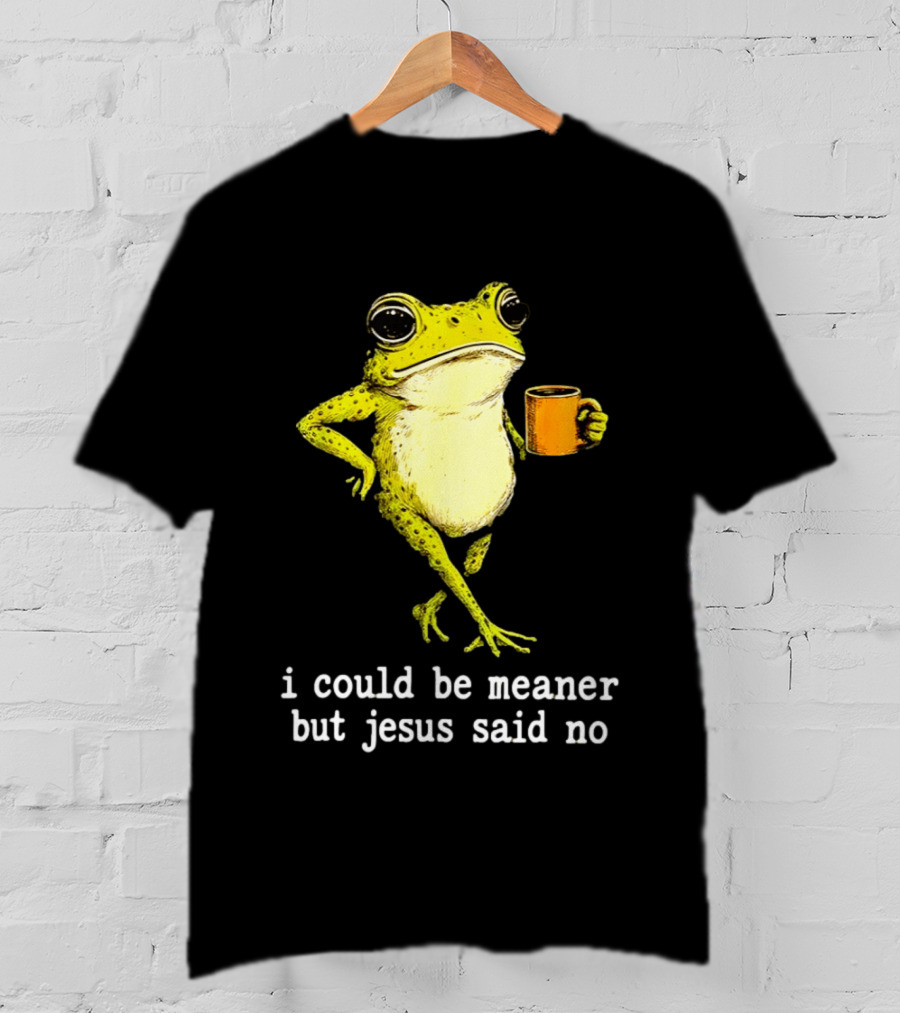 I Could Be Meaner Cartoon Frog With Coffee Jesus Said No T-Shirt