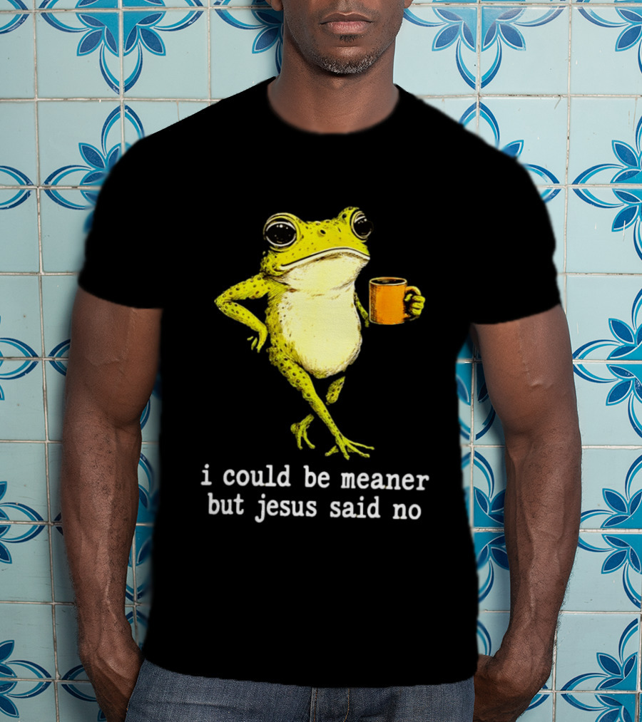 I Could Be Meaner Cartoon Frog With Coffee Jesus Said No T-Shirt