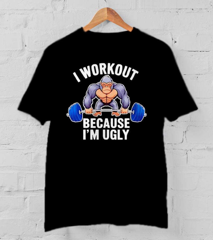 I Workout Because I'm Ugly Gorilla Lifting Barbell Fitness Humor T-Shirt