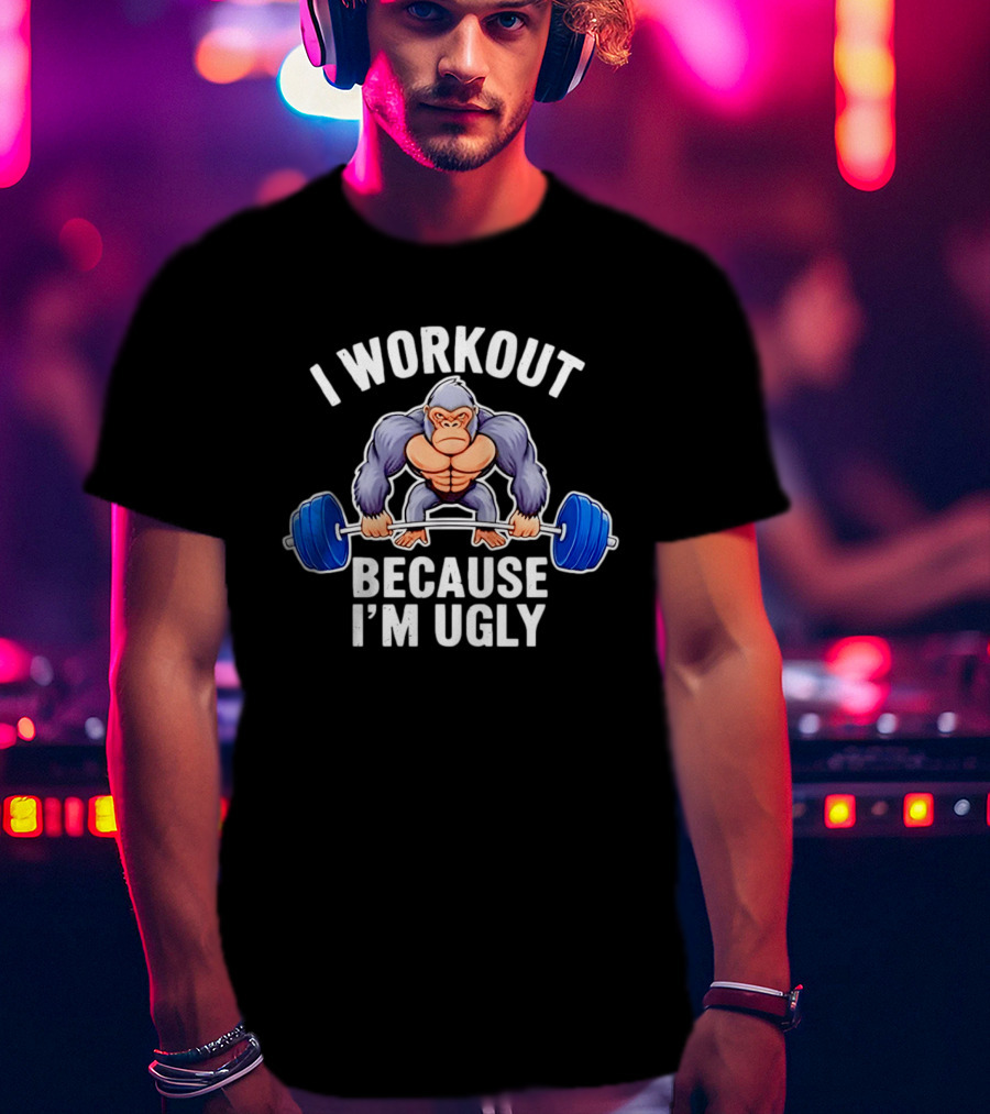 I Workout Because I'm Ugly Gorilla Lifting Barbell Fitness Humor T-Shirt