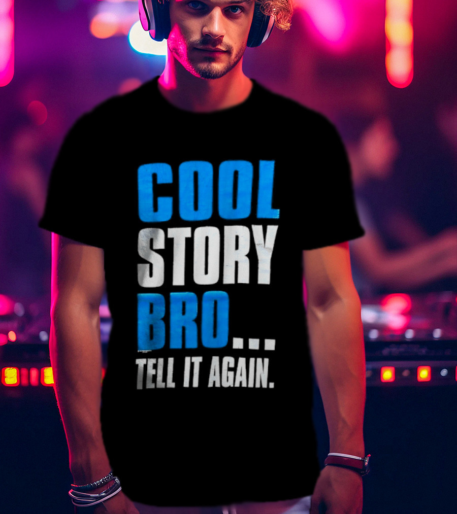 Cool Story Bro Tell It Again Text Phrase T-Shirt