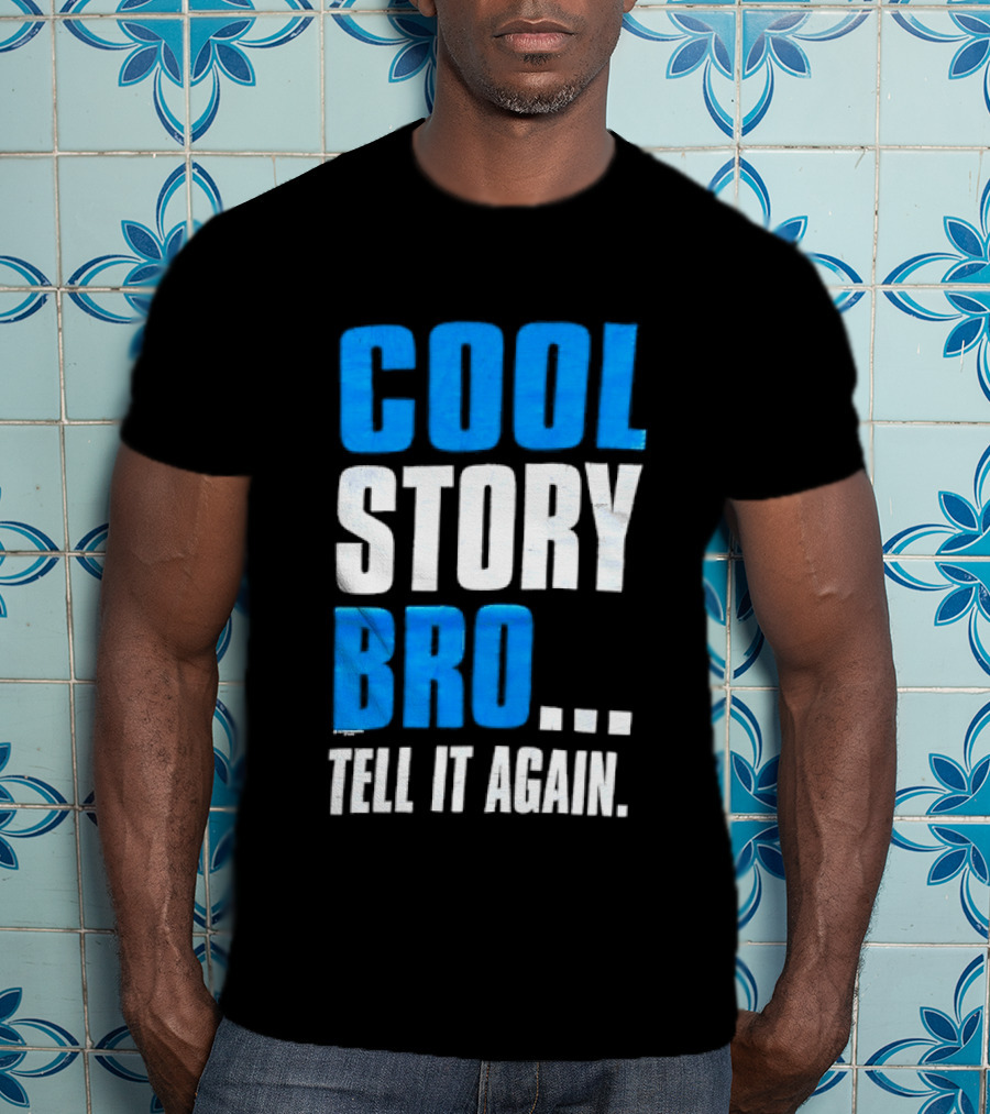 Cool Story Bro Tell It Again Text Phrase T-Shirt