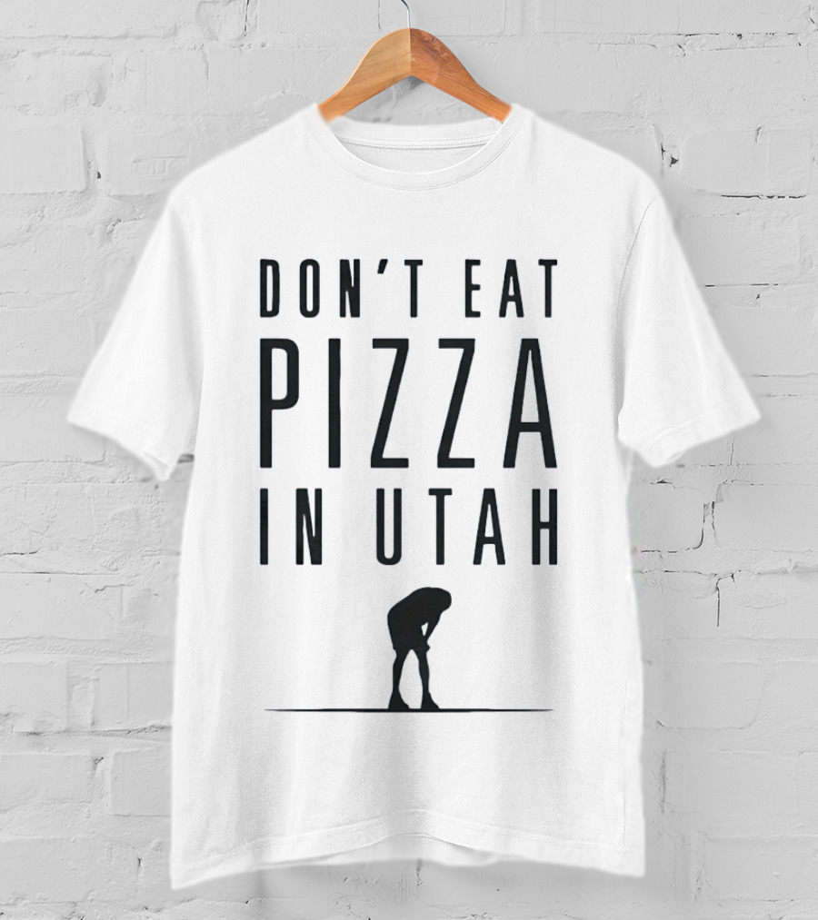 Don't Eat Pizza In Utah Warning With Bent Over Figure T-Shirt