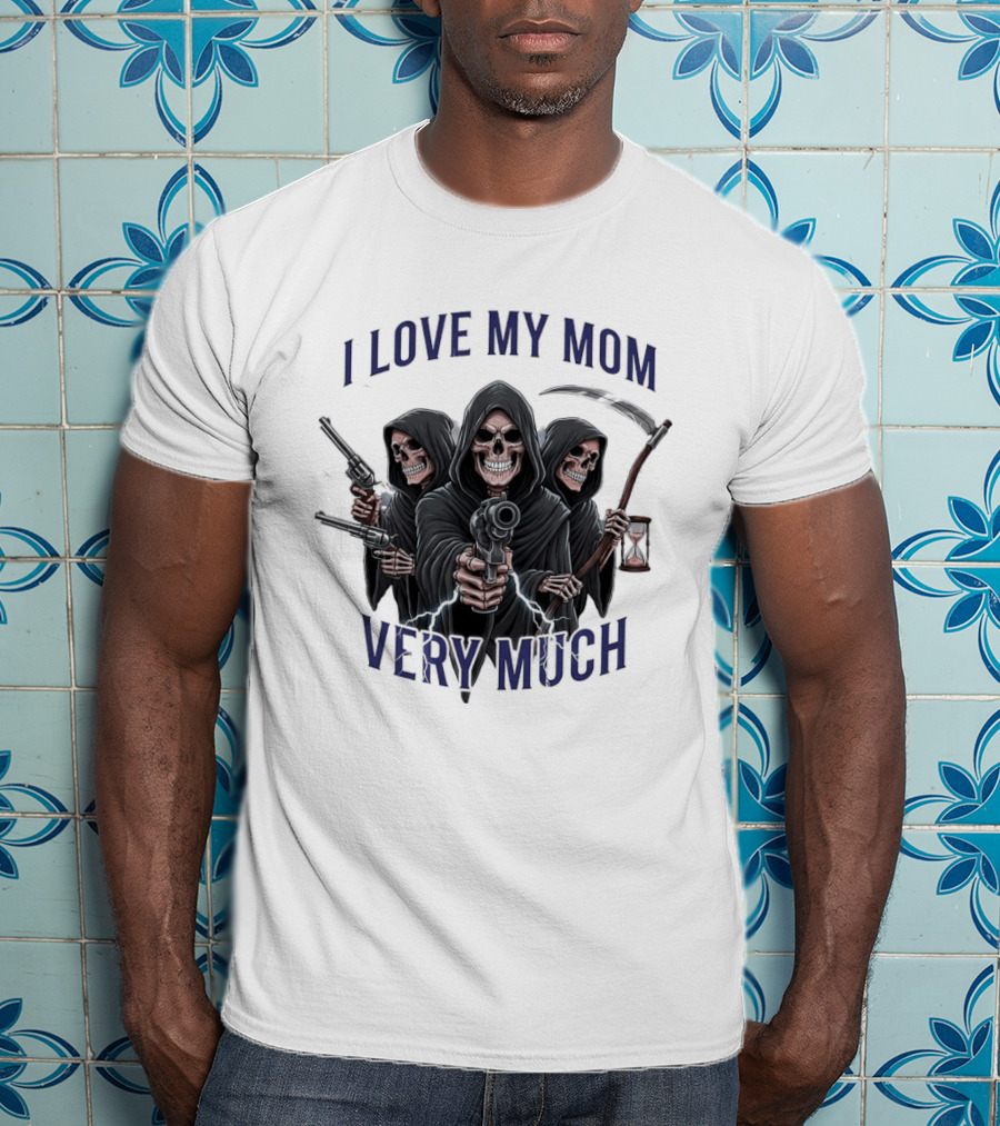 I Love My Mom Very Much Three Grim Reapers Absurdist Humor T-Shirt