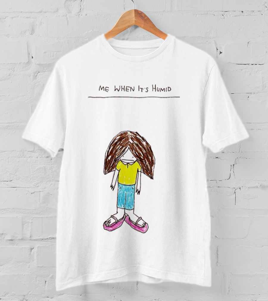 ME WHEN It's Humid Funny Hair T-Shirt
