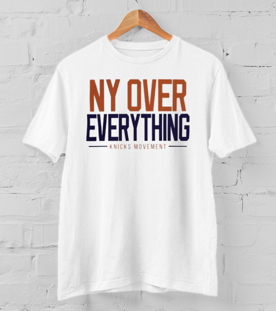 NY Over Everything Knicks Movement 2026 New York Knicks T-Shirt
