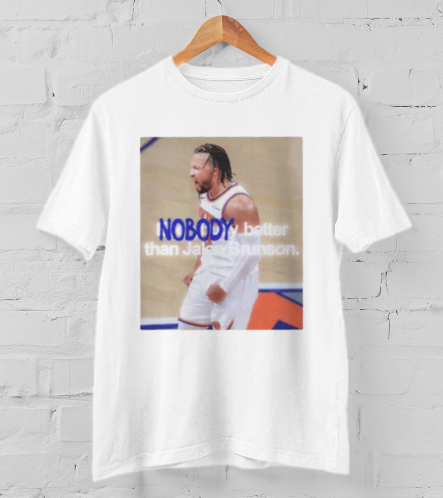 New York Knicks Nobody Better Than Jalen Brunson T-Shirt