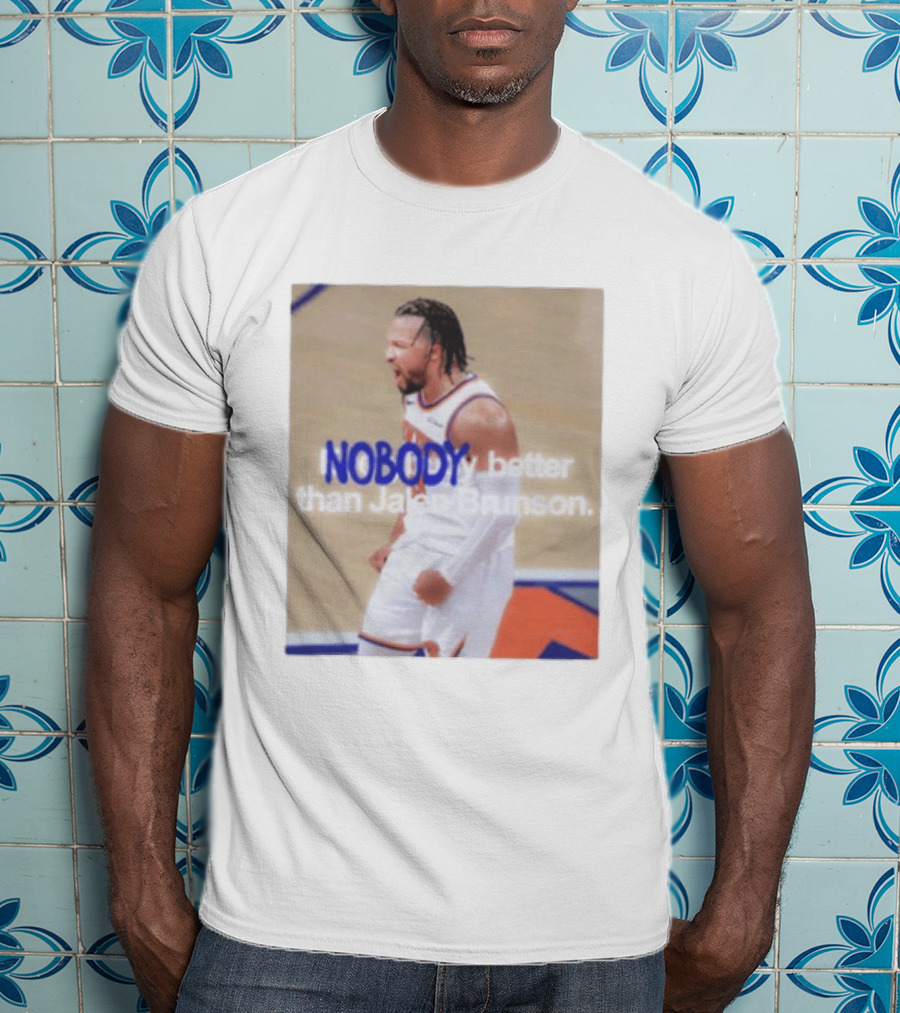 New York Knicks Nobody Better Than Jalen Brunson T-Shirt
