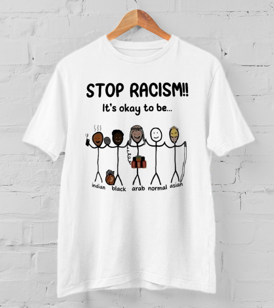 Stop Racism It's Okay To Be Indian Black Arab Normal Asian Inclusivity Message T-Shirt