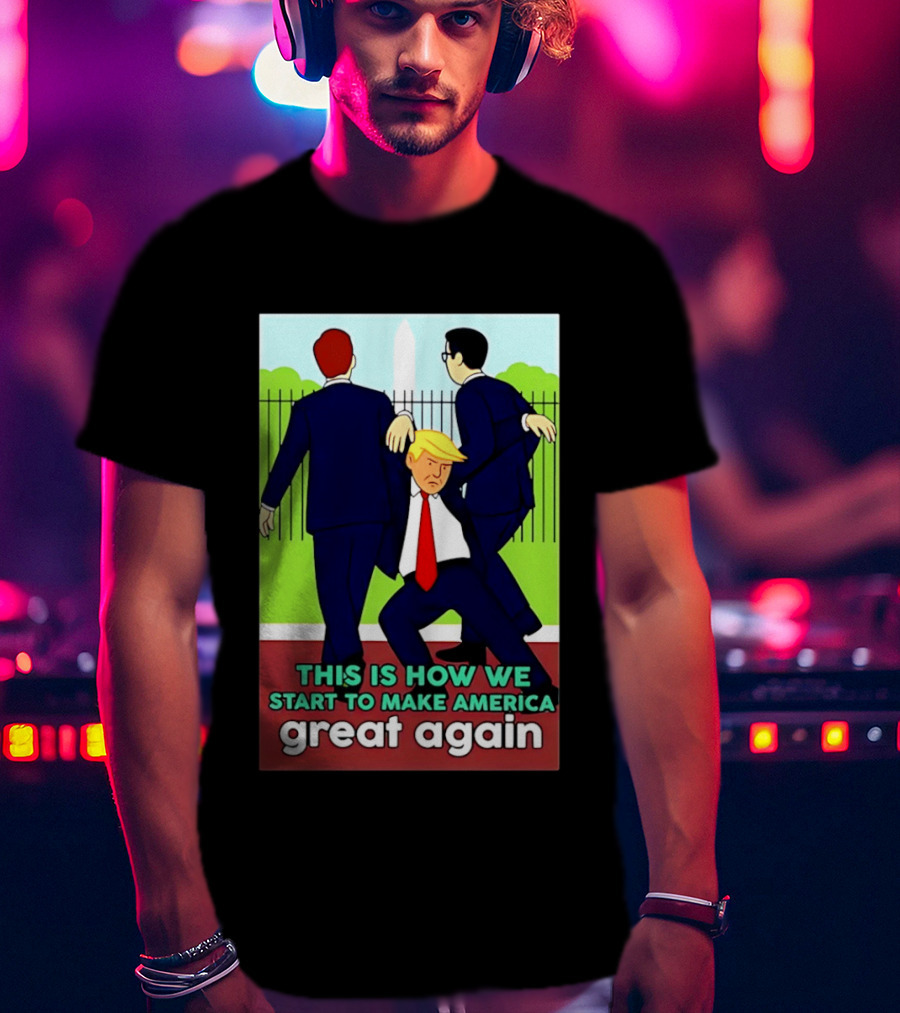 This Is How We Start To Make America Great Again Cartoon Political T-Shirt