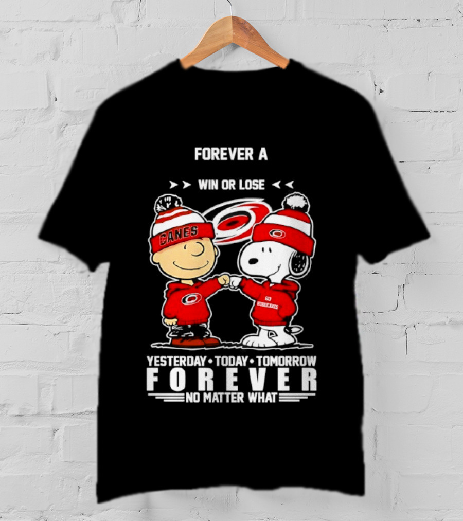 Forever A Carolina Hurricanes Win Or Lose Yesterday Today Tomorrow No Matter What T-Shirt