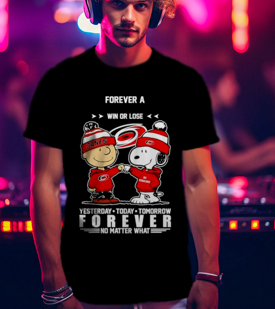 Forever A Carolina Hurricanes Win Or Lose Yesterday Today Tomorrow No Matter What T-Shirt