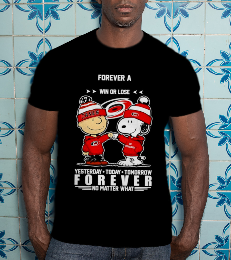 Forever A Carolina Hurricanes Win Or Lose Yesterday Today Tomorrow No Matter What T-Shirt