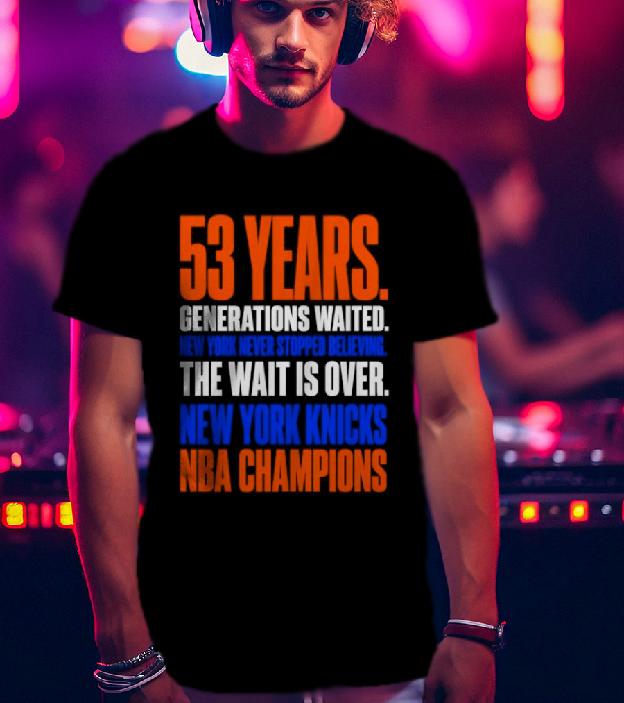 53 Years Generations Waited New York Knicks NBA Champions T-Shirt
