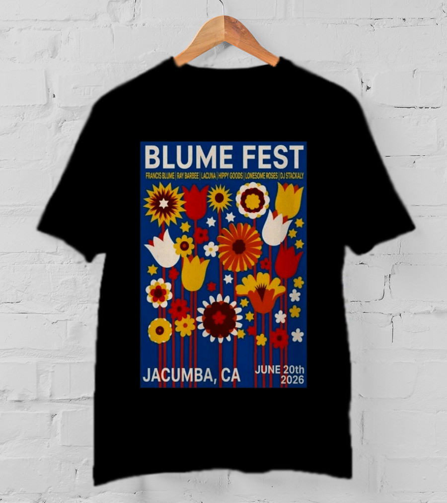 Blume Fest Jacumba CA June 20th 2026 Francis Blume Ray Barbee Lacuna Hippy Goods Lonesome Roses DJ Stackaly T-Shirt