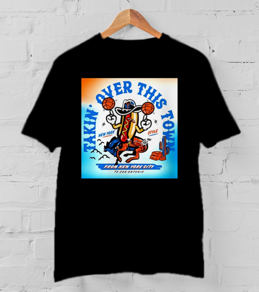 New York Knicks Takin Over This Town From New York City To San Antonio T-Shirt
