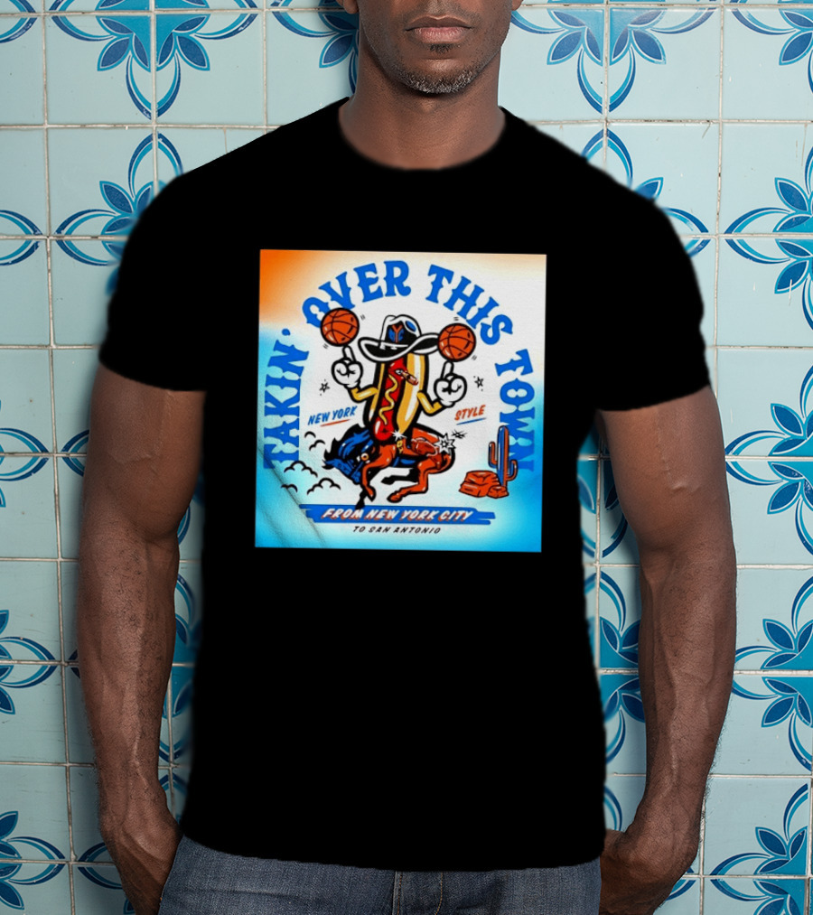 New York Knicks Takin Over This Town From New York City To San Antonio T-Shirt