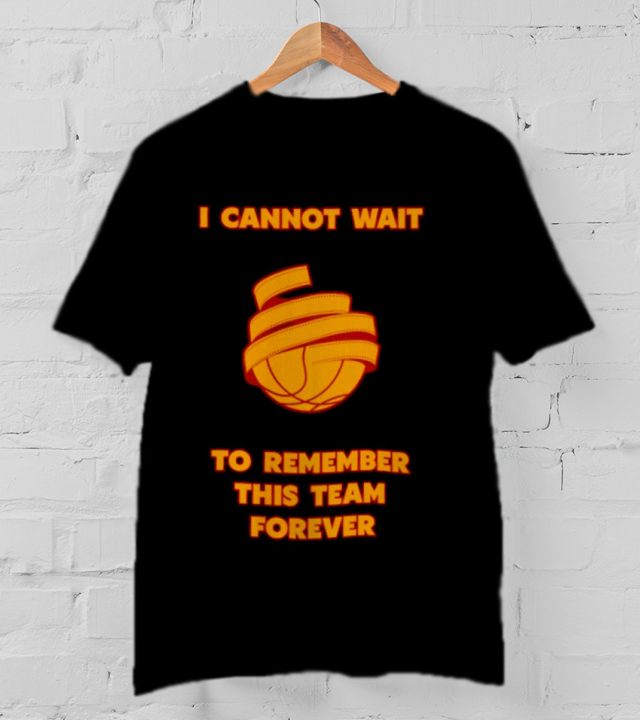 I Cannot Wait Basketball Team Forever T-Shirt