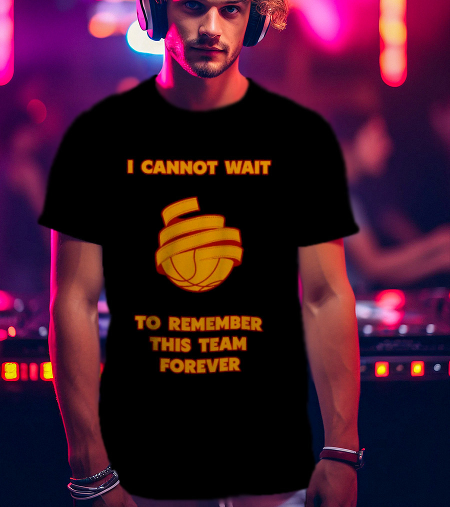 I Cannot Wait Basketball Team Forever T-Shirt