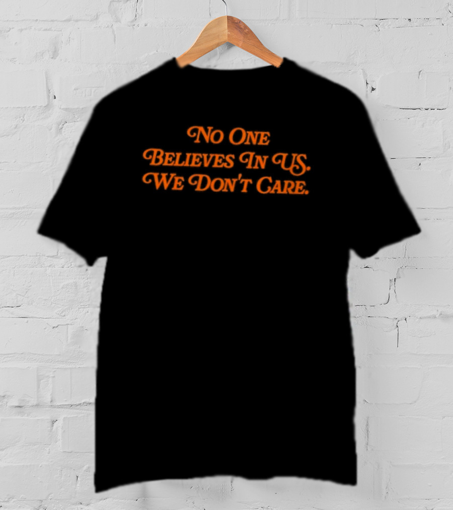 No One Believes In Us We Don't Care Retro Orange Script T-Shirt