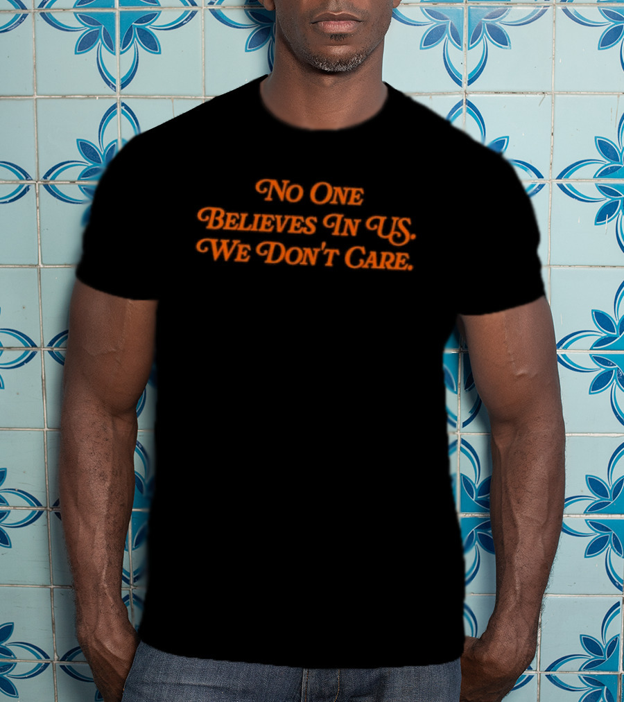 No One Believes In Us We Don't Care Retro Orange Script T-Shirt