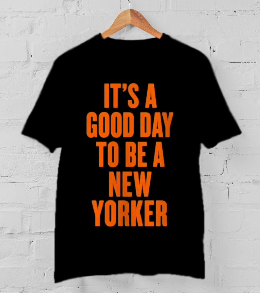 It's A Good Day To Be A New Yorker T-Shirt