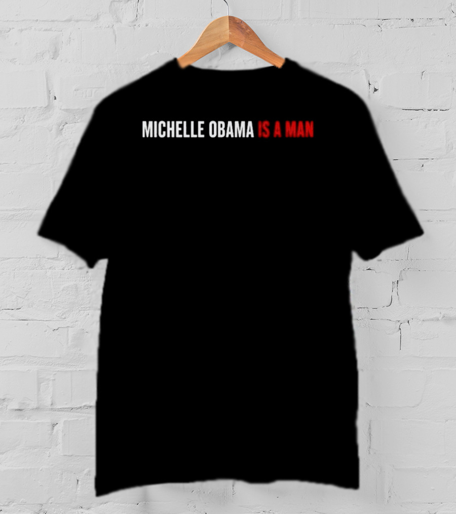 Michelle Obama Is A Man T-Shirt