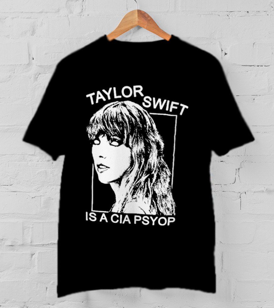 Taylor Swift Is A Cia Psyop T-Shirt