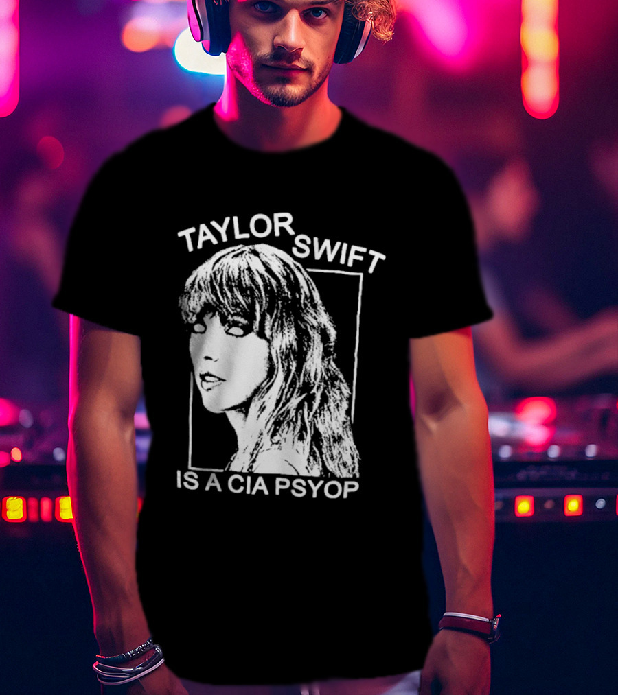 Taylor Swift Is A Cia Psyop T-Shirt