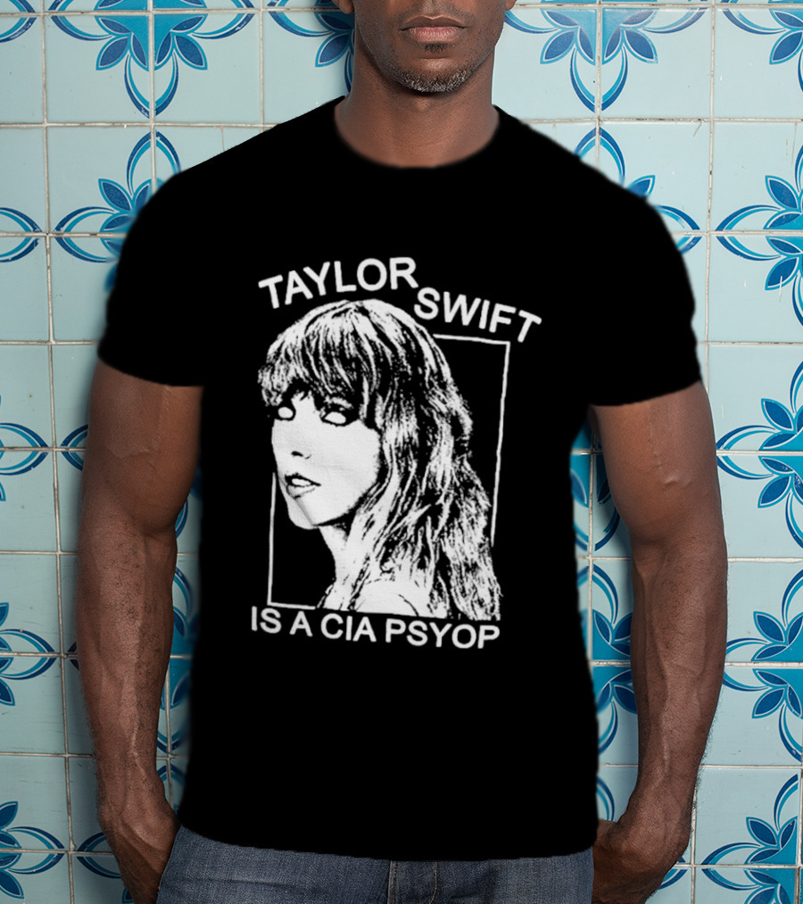 Taylor Swift Is A Cia Psyop T-Shirt