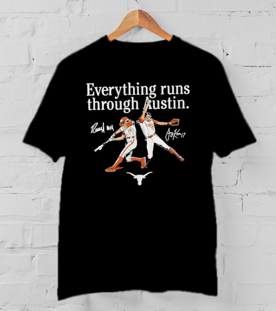 Texas Softball Everything Runs Through Austin Reese Atwood Teagan Kavan T-Shirt