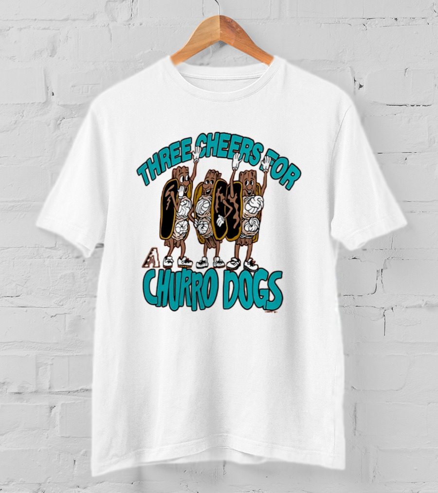Three Cheers For Arizona Diamondbacks Churro Dogs T-Shirt