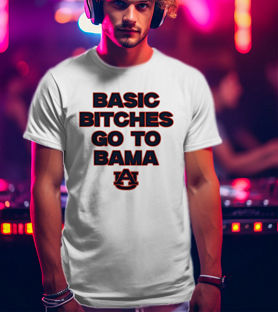Auburn Tigers Basic Bitches Go To Bama T-Shirt