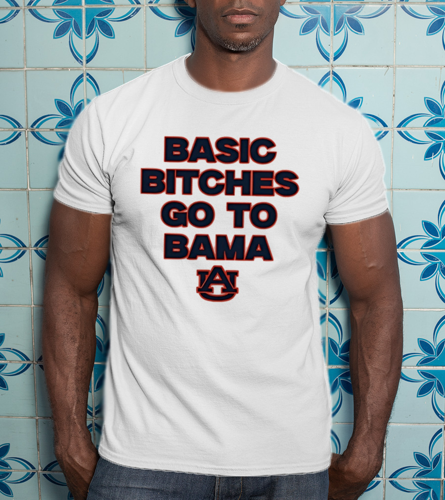 Auburn Tigers Basic Bitches Go To Bama T-Shirt